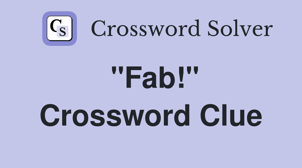 "Fab!" Crossword Clue Answers Crossword Solver